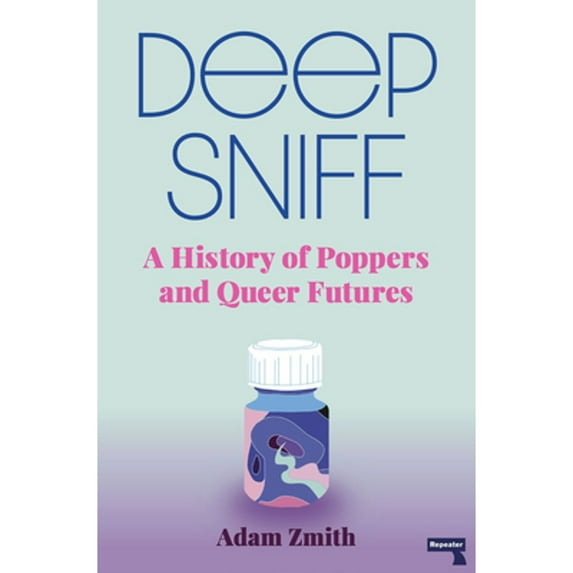 Pre-Owned Deep Sniff: A History of Poppers and Queer Futures (Paperback 9781913462420) by Adam Zmith