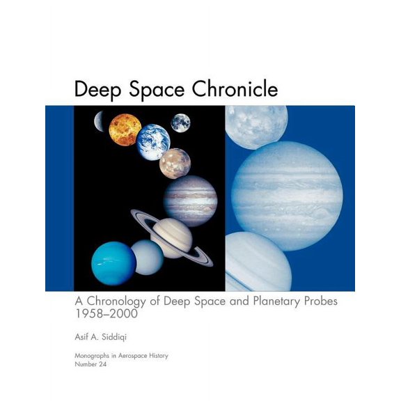 Deep Space Chronicle: A Chronology of Deep Space and Planetary Probes 1958-2000. Monograph in Aerospace History, No. 24, 2002 (NASA SP-2002-4524) (Paperback)