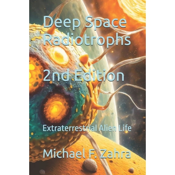 Deep Space Radiotrophs: Extraterrestrial Alien Life, (Paperback)