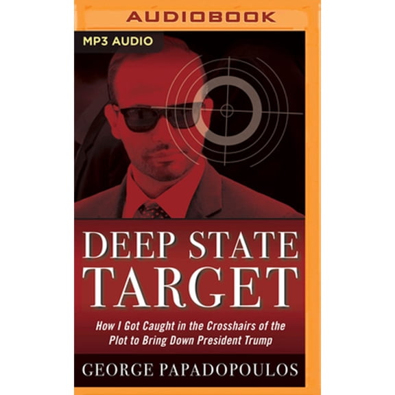 Pre-Owned Deep State Target: How I Got Caught in the Crosshairs of the Plot to Bring Down President (Audiobook 9781799700432) by George Papadopoulos, Dan Bittner
