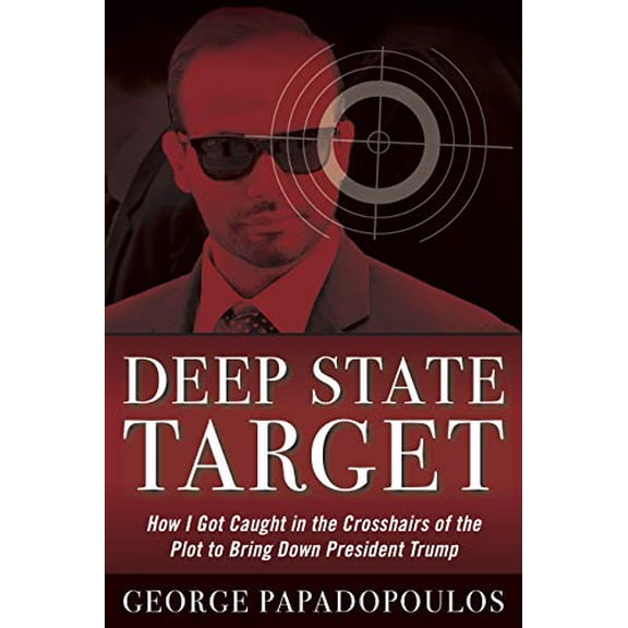 Pre-Owned Deep State Target: How I Got Caught in the Crosshairs of the Plot to Bring Down President Trump (Hardcover) 1635764939 9781635764932