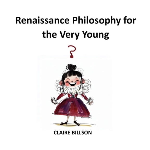 Deep Thinkers: The Young Philosopher's Guidebooks: Renaissance Philosophy for the Very Young (Paperback)