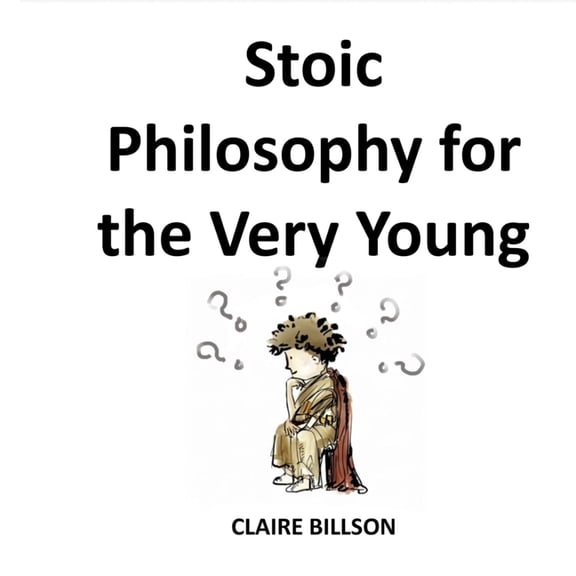 Deep Thinkers: The Young Philosopher's Guidebooks: Stoic Philosophy for the Very Young (Paperback)