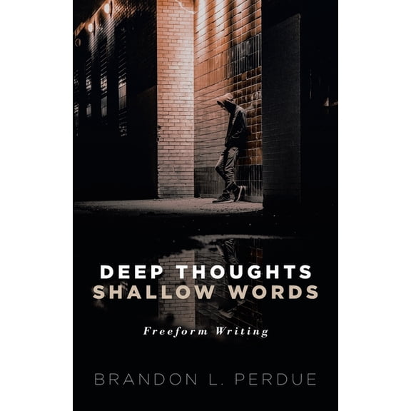 Deep Thoughts Shallow Words: Freeform Writings, (Paperback)