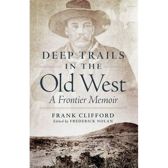 Pre-Owned Deep Trails in the Old West: A Frontier Memoir (Hardcover) 0806141867 9780806141862