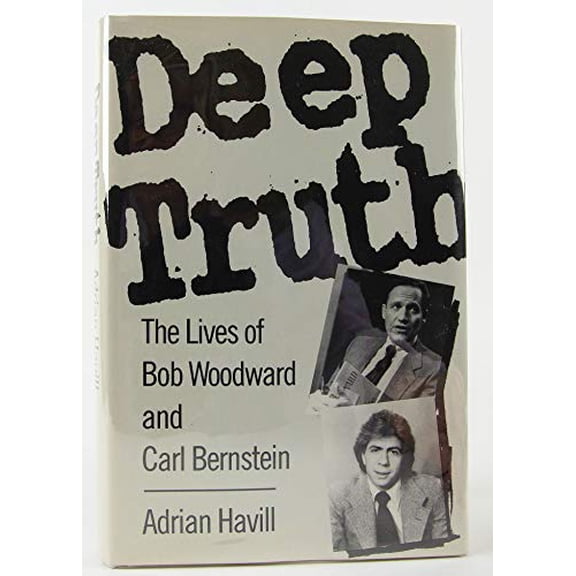 Pre-Owned Deep Truth: The Lives of Bob Woodward and Carl Bernstein (Hardcover) by Adrian Havill