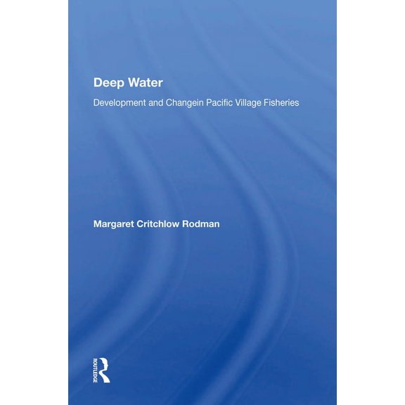 Deep Water: Development And Change In Pacific Village Fisheries, (Paperback)