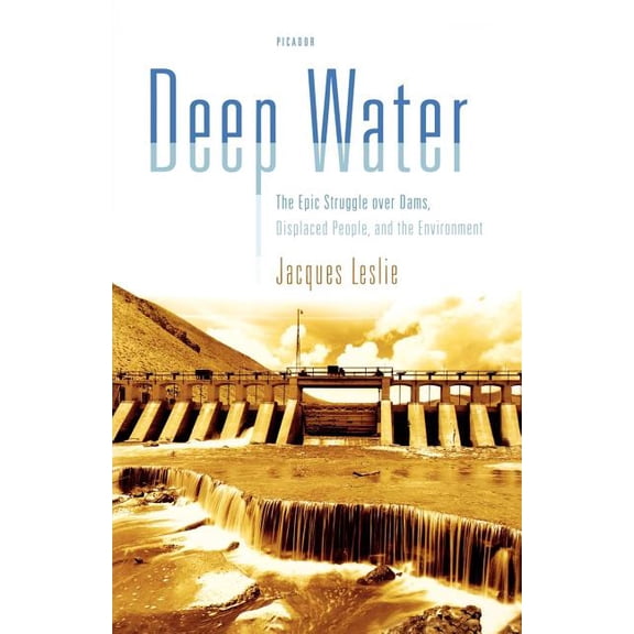 Deep Water : The Epic Struggle over Dams, Displaced People, and the Environment (Paperback)