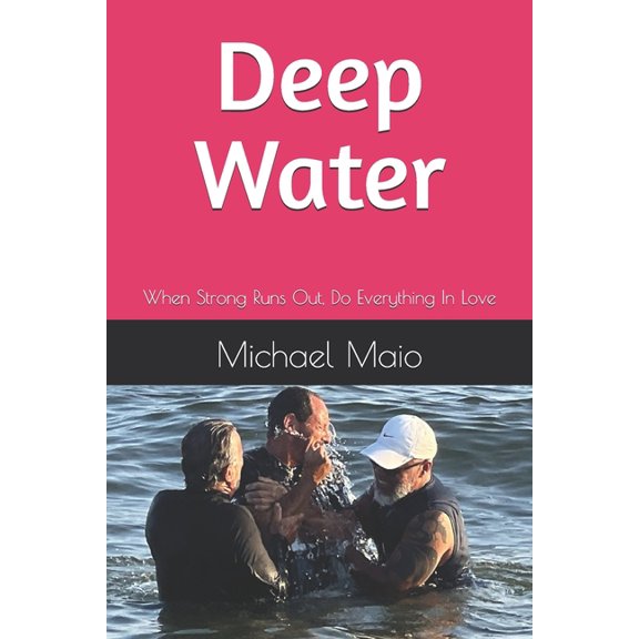 Deep Water: When Strong Runs Out, Do Everything In Love, (Paperback)