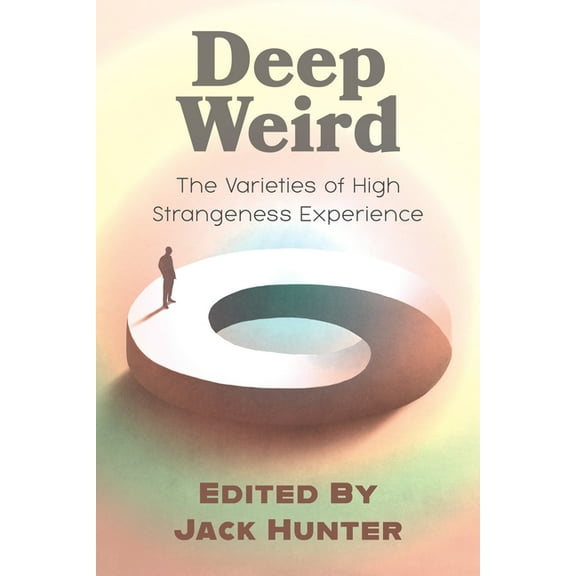 Deep Weird: The Varieties of High Strangeness Experience, (Paperback)