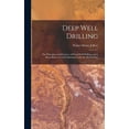 thumbnail image 1 of Deep Well Drilling: The Principles and Practices of Deep Well Drilling, and a Hand Book of Useful Information for the We, (Hardcover), 1 of 1