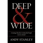Deep & Wide Creating Churches Unchurched People Love to Attend Hardcover by Andy Stanley