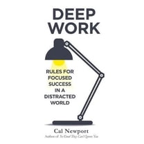 Deep Work: Rules for Focused Success in a Distracted World, (Hardcover ...