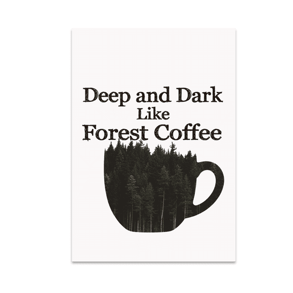 Deep and Dark Like Forest Coffee - Nature and Coffee Lovers - 13x19 Poster Print