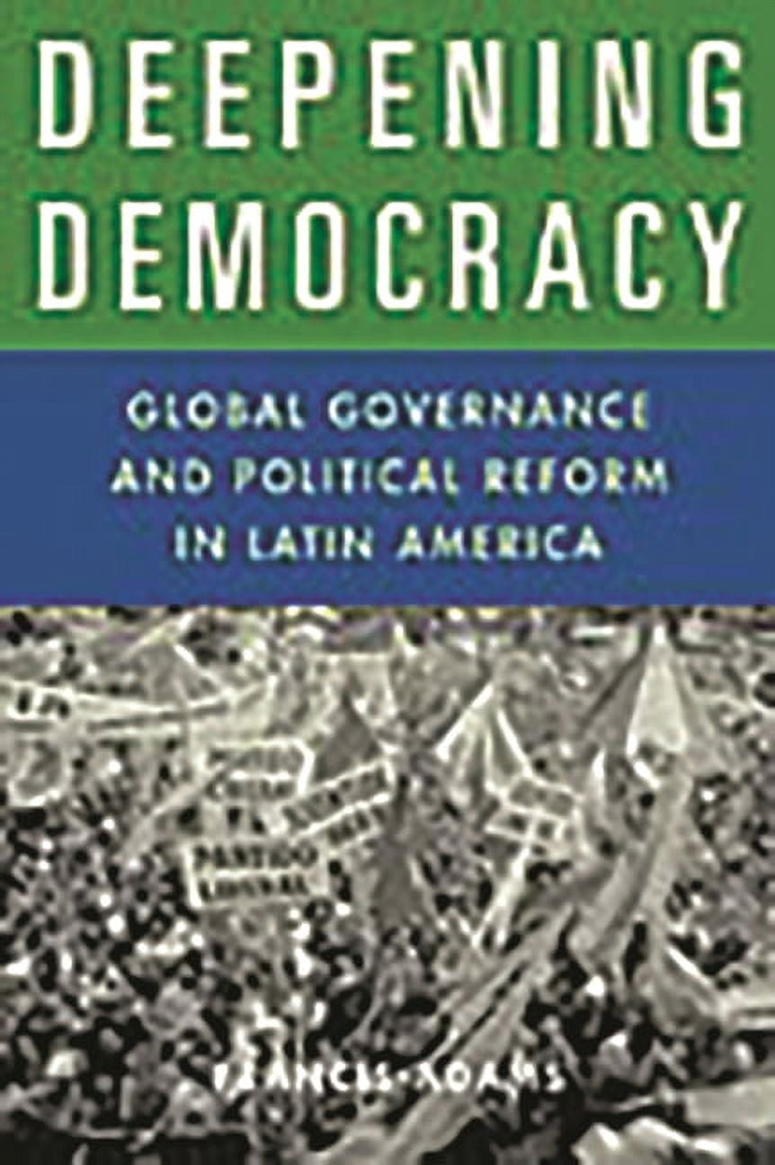 Deepening Democracy: Global Governance and Political Reform in Latin ...