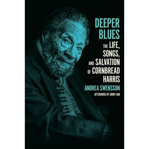 Deeper Blues: The Life, Songs, and Salvation of Cornbread Harris, (Hardcover)