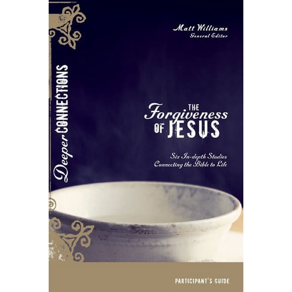 Pre-Owned Deeper Connections: The Forgiveness of Jesus Participant's Guide : Six In-Depth Studies Connecting the Bible to Life (Paperback)