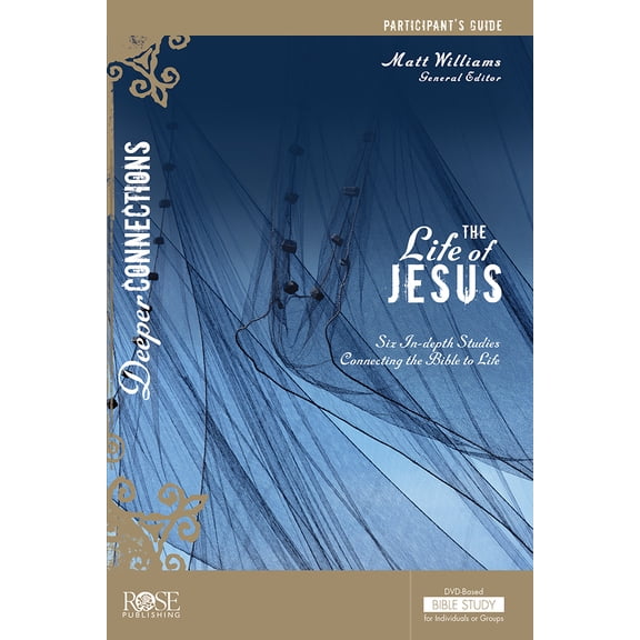 Deeper Connections: The Life of Jesus Participant's Guide : Six in-Depth Studies Connecting the Bible to Life (Paperback)