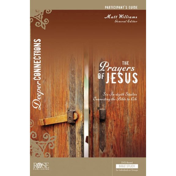 Deeper Connections: The Prayers of Jesus Participant's Guide (Paperback)