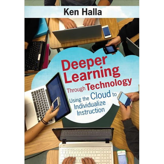 Deeper Learning Through Technology: Using the Cloud to Individualize Instruction (Paperback)