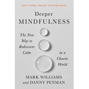 Deeper Mindfulness The New Way to Rediscover Calm in a Chaotic World, Hardcover
