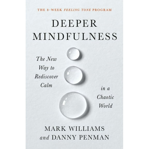 Deeper Mindfulness: The New Way to Rediscover Calm in a Chaotic World, (Paperback)