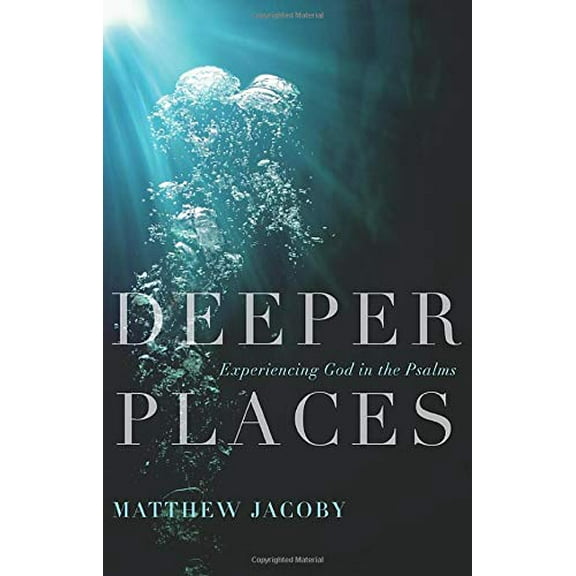 Pre-Owned Deeper Places: Experiencing God in the Psalms (Paperback) 0801015200 9780801015205
