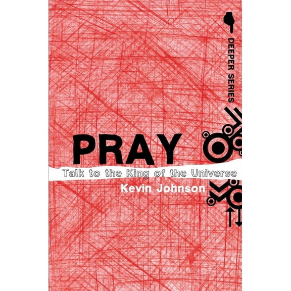 Deeper Pray: Talk to the King of the Universe, (Paperback)