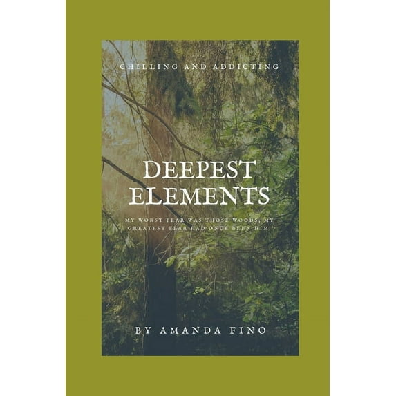 Deepest Elements : My worst fear was those woods; my greatest fear had once been him. (Paperback)