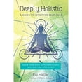 thumbnail image 1 of Pre-Owned Deeply Holistic: A Guide to Intuitive Self-Care: Know Your Body, Live Consciously, and Nurture Your Spirit (Paperback) 1623171792 9781623171797, 1 of 1