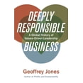 thumbnail image 1 of Deeply Responsible Business: A Global History of Values-Driven Leadership, (Hardcover), 1 of 1