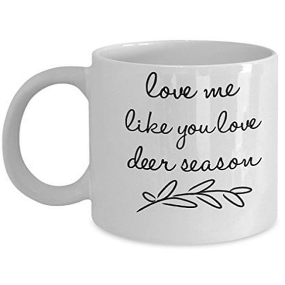 Deer Hunting 11 oz Coffee Mug - Love Me Like You Love Season White Ceramic Gift