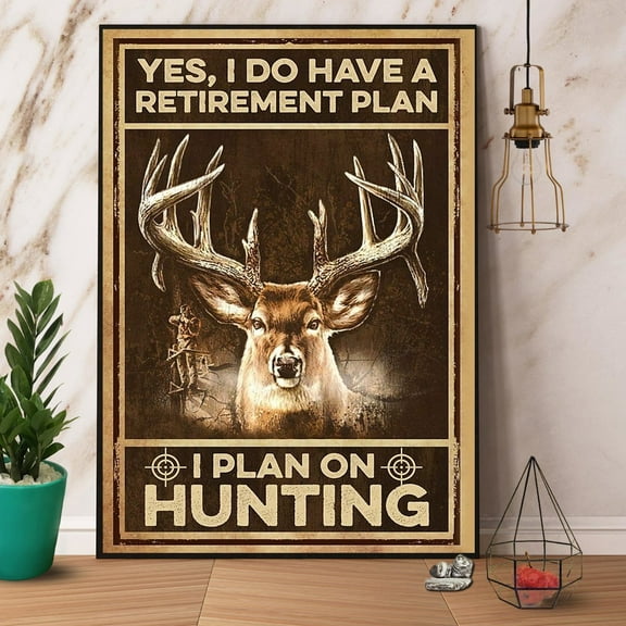 Deer Hunting I Do Have A Retirement Plan I Plan On Hunting Vertical Paper Poster No Frame Wrapped Wall Decor 11 x 17 Inch Poster