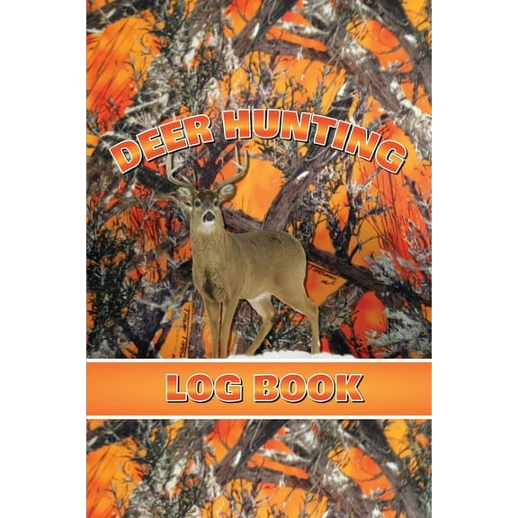 Deer Hunting Log Book: Record Hunt Details, Deer Hunters Gift, Species, Activity, Time, Location, Weather, Journal, Note, (Paperback)