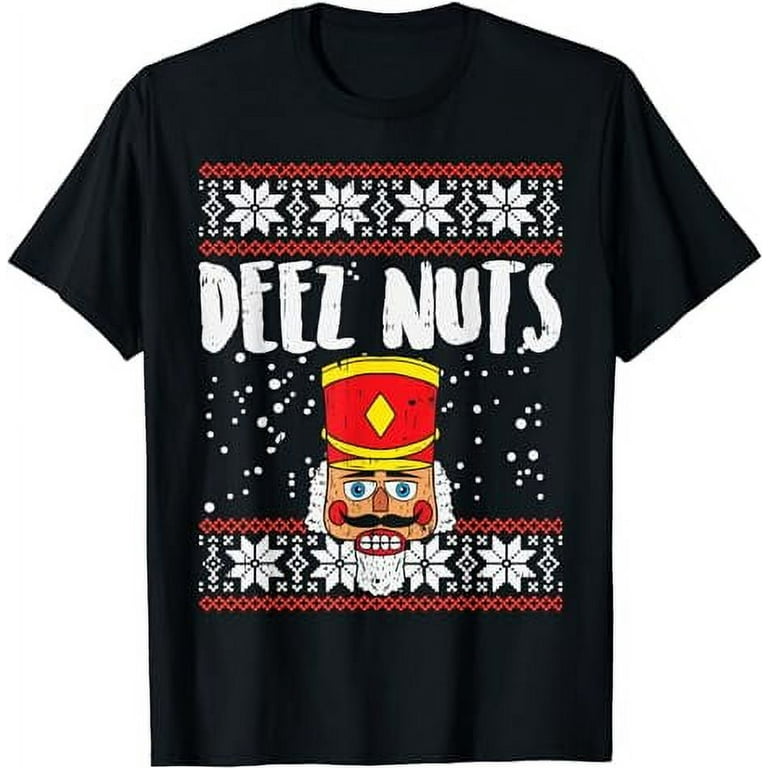 Deez Nuts Nutcracker Funny Ugly Christmas Sweater Meme Gift T-Shirt Deez Nuts Nutcracker Funny Ugly Christmas Sweater Meme Gift T-Shirt