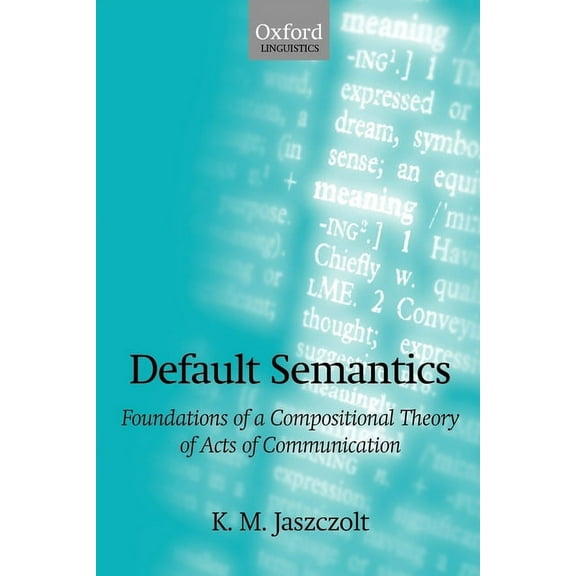 Default Semantics: Foundations of a Compositional Theory of Acts of Communication, (Paperback)