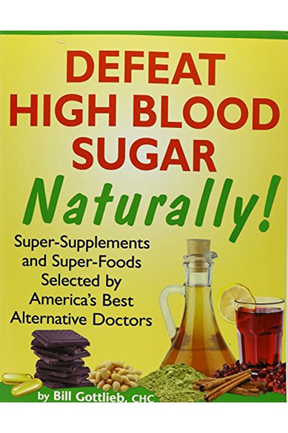 Pre-Owned Defeat High Blood Sugar Naturally! : Super Supplements and Super Foods Selected by America's Best Alternative Doctors (Paperback) 9781467587556