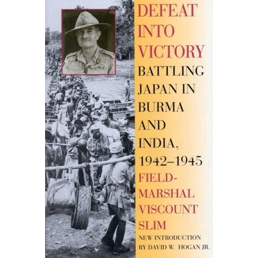Defeat Into Victory: Battling Japan in Burma and India, 1942-1945, (Paperback)