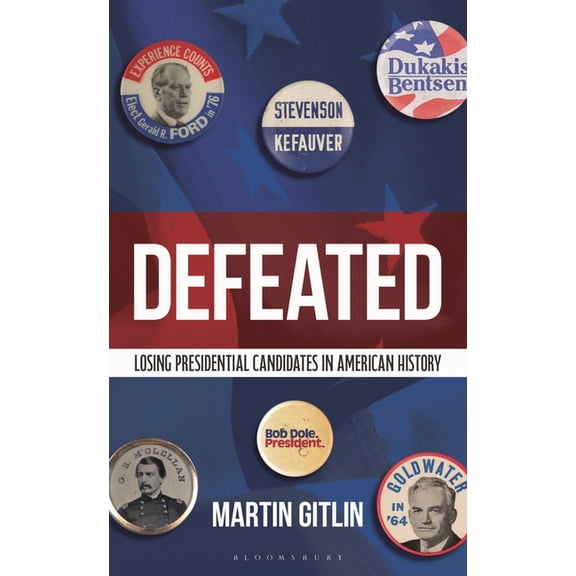 Defeated: Losing Presidential Candidates in American History, (Hardcover)