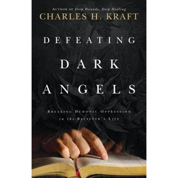 Pre-Owned Defeating Dark Angels: Breaking Demonic Oppression in the Believer's Life (Paperback) 0800796748 9780800796747