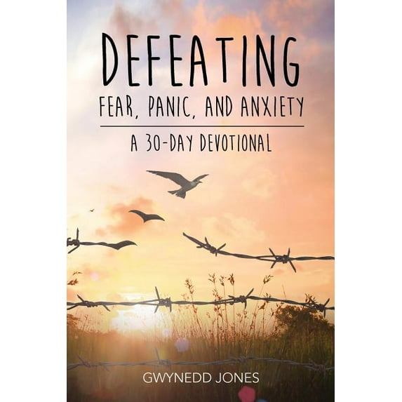 Defeating Fear, Panic, and Anxiety - A 30-day Devotional, (Paperback)