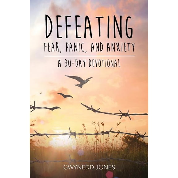 Defeating Fear, Panic, and Anxiety - A 30-day Devotional, (Paperback)