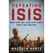MALCOLM NANCE; RICHARD ENGEL Defeating ISIS : Who They Are, How They Fight, What They Believe (Hardcover)