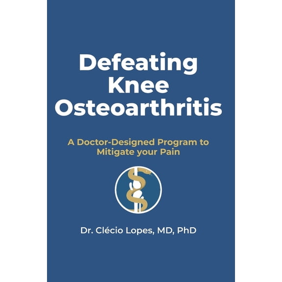 Defeating Knee Osteoarthritis: A Doctor-Designed Program Using Diet, Exercise, Sleep, Regenerative Therapies, Nutrient R, (Paperback)