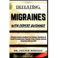 thumbnail image 1 of Defeating Migraines with Expert Guidance: Ultimate Solution Handbook For Patients, Guardians Or Family To Understand, Manage, Treat, Prevent, Reverse Symptoms And Live Well (Paperback), 1 of 1