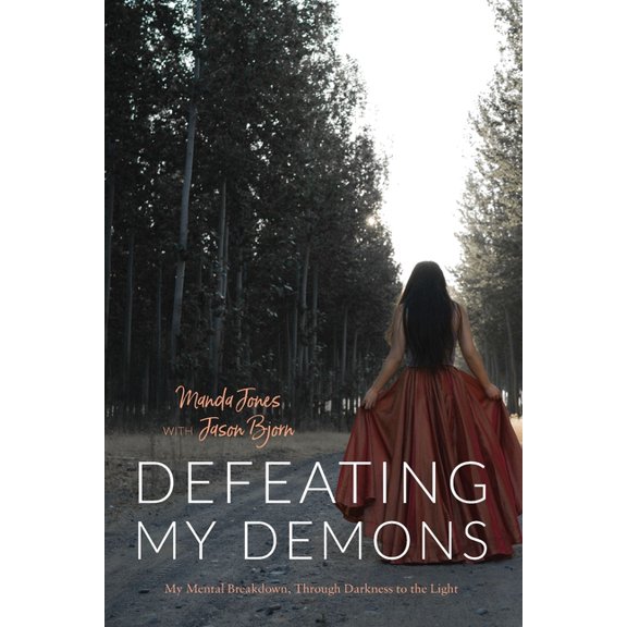 Defeating My Demons, My Mental Breakdown, Through Darkness to the Light, (Paperback)
