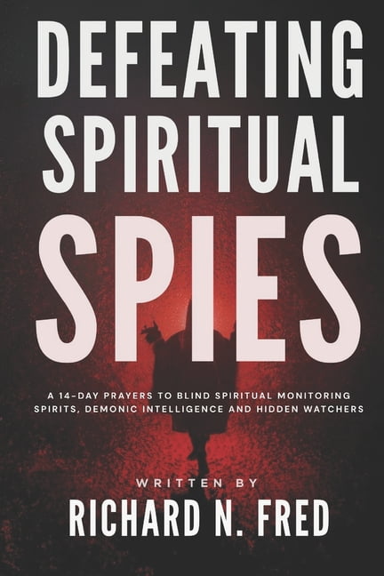 Breaking Curses and Shutting Down Demoni Defeating Spiritual Spies: A 14-Day Prayers to Blind Spiritual Monitoring Spirits, Demonic Intelligence and Hidden Watch, (Paperback)