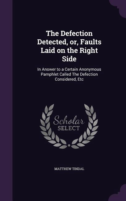 The Defection Detected, or, Faults Laid on the Right Side : In Answer ...
