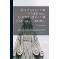 thumbnail image 1 of Defence of the Creed and Discipline of the Catholic Church: Against the Rev. J. Blanco White's "Poor Man's Preservative , (Paperback), 1 of 1