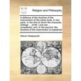 thumbnail image 1 of A Defence of the Doctrine of the Resurrection of the Same Body. in Two Parts. in the First of Which the Character, Writings ... of Mr. Lock Are ... Considered : And, in the Second, the Doctrine of the Resurrection Is Explained (Paperback), 1 of 1